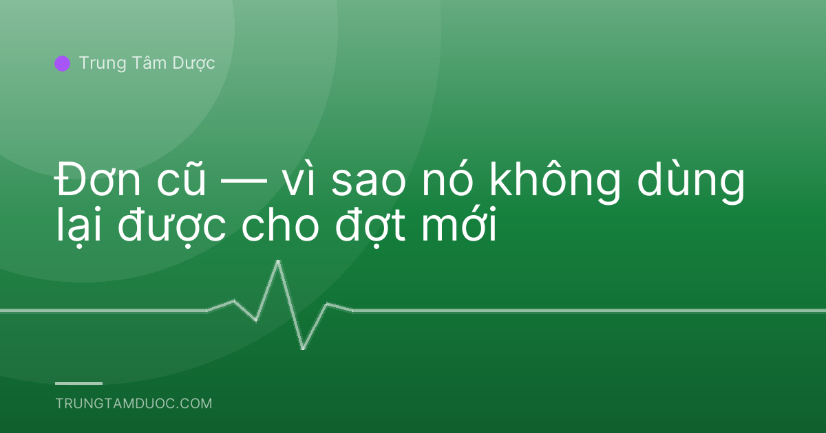Đơn cũ — vì sao nó không dùng lại được cho đợt mới