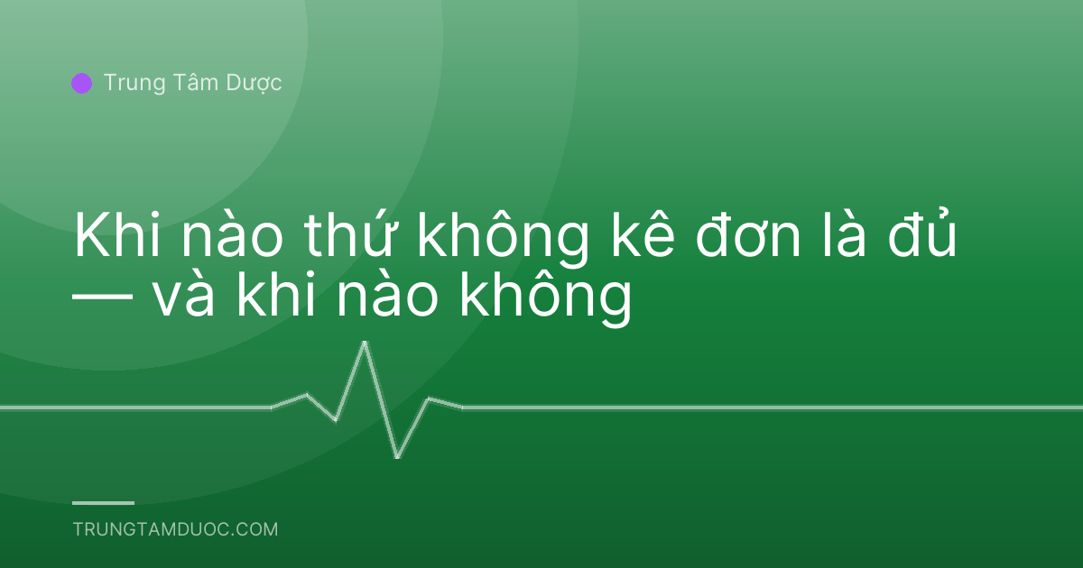 Khi nào thứ không kê đơn là đủ — và khi nào không
