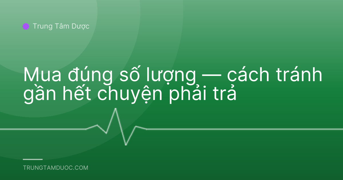 Mua đúng số lượng — cách tránh gần hết chuyện phải trả