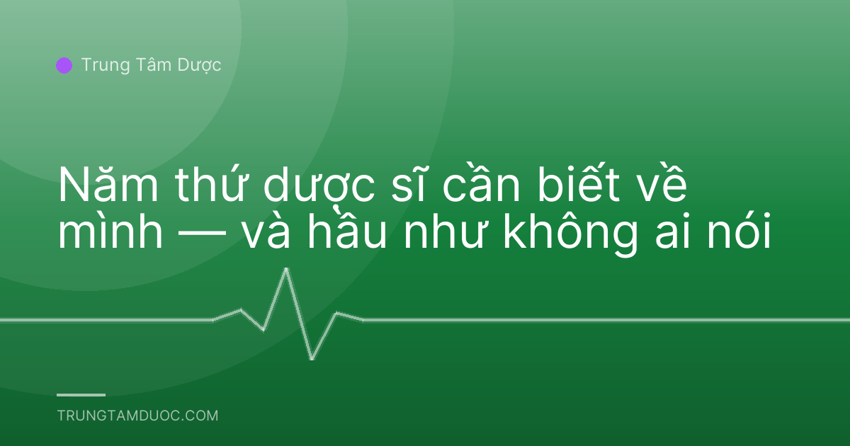 Năm thứ dược sĩ cần biết về mình — và hầu như không ai nói